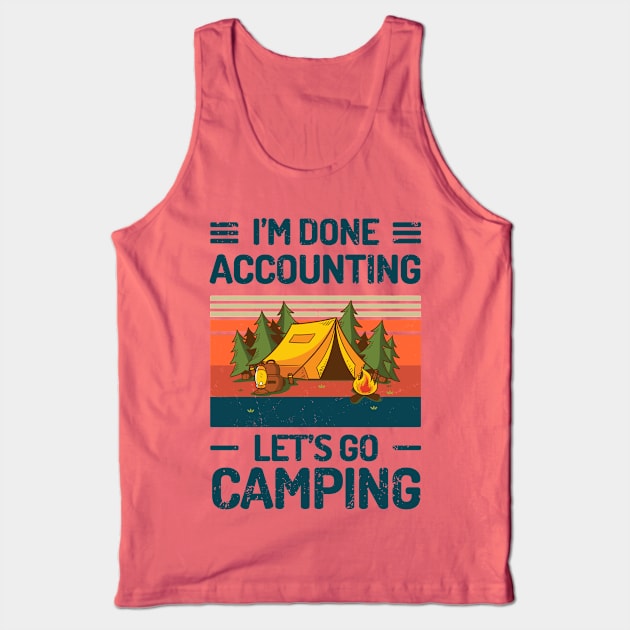 Im Done ACCOUNTING Lets Go Camping Tank Top by Salt88